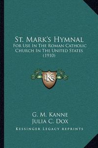 Cover image for St. Mark's Hymnal: For Use in the Roman Catholic Church in the United States (1910)