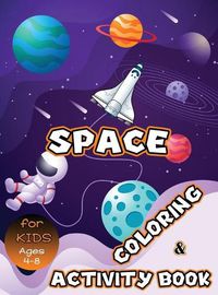 Cover image for Space Coloring and Activity Book for Kids Ages 4-8: Solar System Coloring, Dot to Dot, Mazes, Word Search and More! Kids Space Activity Book
