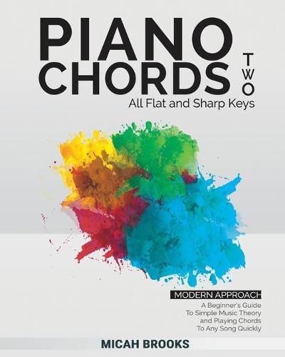 Cover image for Piano Chords Two: A Beginner's Guide To Simple Music Theory and Playing Chords To Any Song Quickly