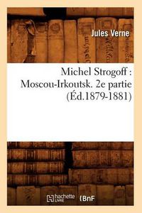 Cover image for Michel Strogoff: Moscou-Irkoutsk. 2e Partie (Ed.1879-1881)