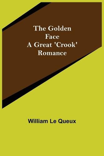 Cover image for The Golden Face: A Great 'Crook' Romance