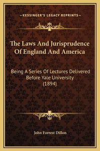 Cover image for The Laws and Jurisprudence of England and America: Being a Series of Lectures Delivered Before Yale University (1894)