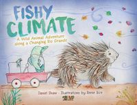 Cover image for Fishy Climate: A Wild Animal Adventure along a Changing Rio Grande