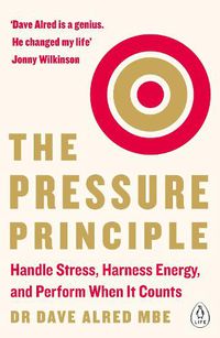 Cover image for The Pressure Principle: Handle Stress, Harness Energy, and Perform When It Counts