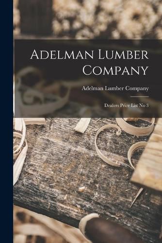 Cover image for Adelman Lumber Company: Dealers Price List No 3