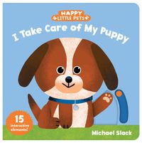 Cover image for Happy Little Pets: I Take Care of My Puppy