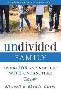 Cover image for Undivided: A Family Devotional: Living FOR And Not Just WITH One Another