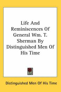 Cover image for Life and Reminiscences of General Wm. T. Sherman by Distinguished Men of His Time