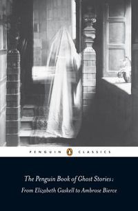 Cover image for The Penguin Book of Ghost Stories: From Elizabeth Gaskell to Ambrose Bierce