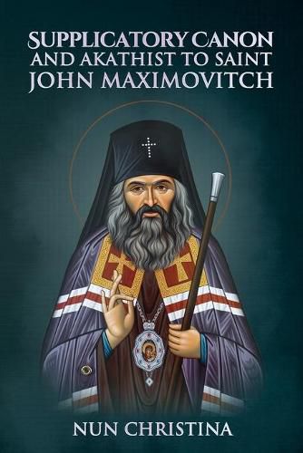 Supplicatory Canon and Akathist to Saint John Maximovitch