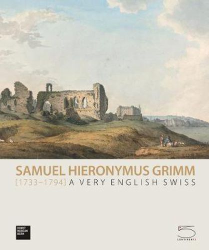 Cover image for Samuel Hieronymus Grimm (1733-1794): A Very English Swiss