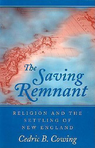 Cover image for The Saving Remnant: Religion and the Settling of New England