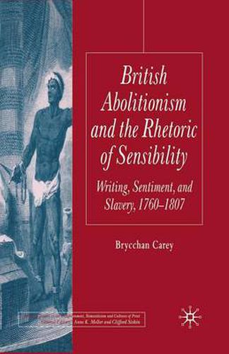 Cover image for British Abolitionism and the Rhetoric of Sensibility: Writing, Sentiment and Slavery, 1760-1807
