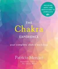 Cover image for The Chakra Experience: Your Complete Chakra Workshop Book with Audio Download