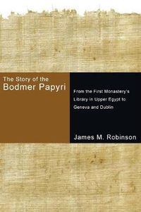 Cover image for The Story of the Bodmer Papyri: From the First Monastery's Library in Upper Egypt to Geneva and Dublin