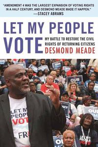 Cover image for Let My People Vote: My Battle to Restore the Civil Rights of Returning Citizens
