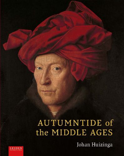 Cover image for Autumntide of the Middle Ages: A study of forms of life and thought of the fourteenth and fifteenth centuries in France and the Low Countries