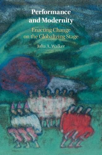 Cover image for Performance and Modernity: Enacting Change on the Globalizing Stage