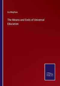 Cover image for The Means and Ends of Universal Education