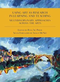Cover image for Using Art as Research in Learning and Teaching: Multidisciplinary Approaches Across the Arts