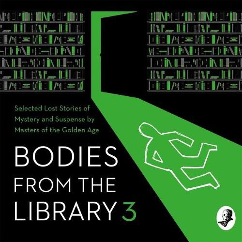 Bodies from the Library 3: Forgotten Stories of Mystery and Suspense by the Queens of Crime and Other Masters of Golden Age Detective