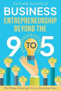 Cover image for Business Entrepreneurship Beyond the 9 to 5 For Those Starting Out or Starting Over