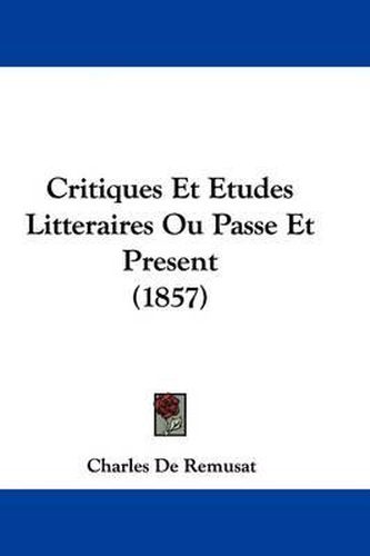 Cover image for Critiques Et Etudes Litteraires Ou Passe Et Present (1857)