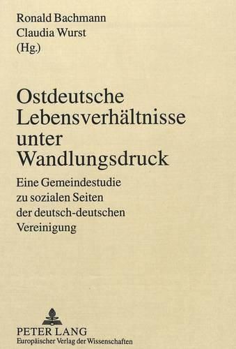 Cover image for Ostdeutsche Lebensverhaeltnisse Unter Wandlungsdruck: Eine Gemeindestudie Zu Sozialen Seiten Der Deutsch-Deutschen Vereinigung