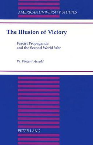 Cover image for The Illusion of Victory: Fascist Propaganda and the Second World War