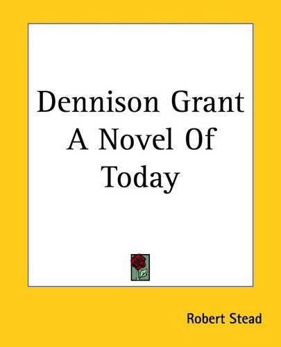 Cover image for Dennison Grant A Novel Of Today