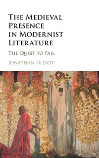 Cover image for The Medieval Presence in Modernist Literature: The Quest to Fail