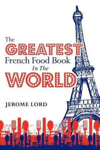 Cover image for The Greatest French Food Book In The World