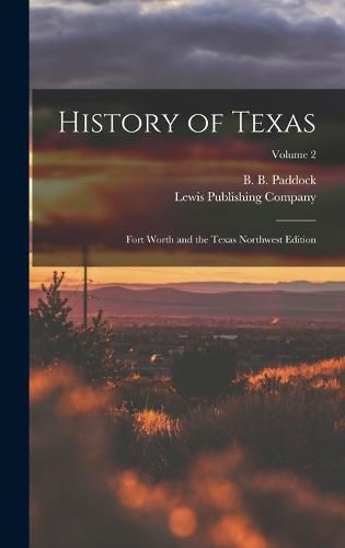 Cover image for History of Texas; Fort Worth and the Texas Northwest Edition; Volume 2