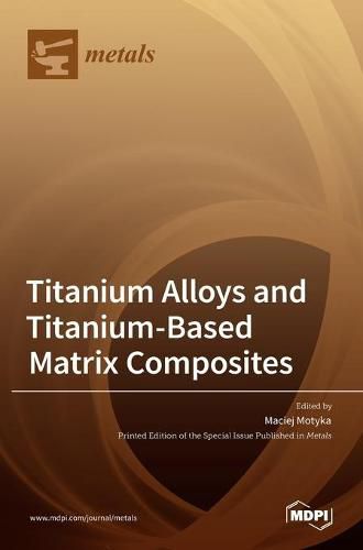 Cover image for Titanium Alloys and Titanium-Based Matrix Composites