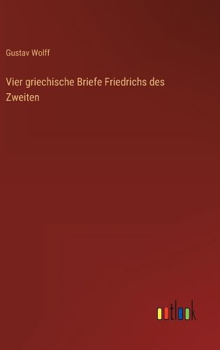 Cover image for Vier griechische Briefe Friedrichs des Zweiten