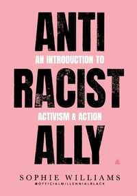 Cover image for Anti-Racist Ally: An Introduction to Activism and Action
