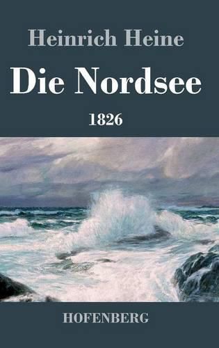 Cover image for Die Nordsee: Die Reisebilder von 1826 mit den beiden Gedichtzyklen