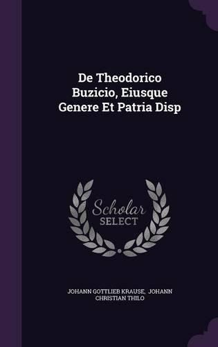 Cover image for de Theodorico Buzicio, Eiusque Genere Et Patria Disp