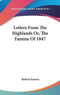 Cover image for Letters from the Highlands Or, the Famine of 1847