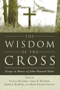 Cover image for The Wisdom of the Cross: Essays in Honor of John Howard Yoder