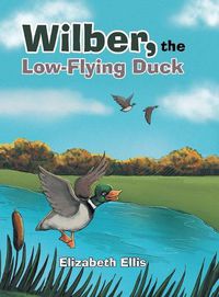 Cover image for Wilber, the Low-Flying Duck