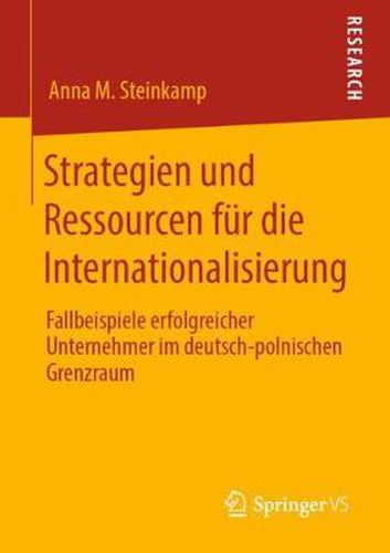 Cover image for Strategien Und Ressourcen Fur Die Internationalisierung: Fallbeispiele Erfolgreicher Unternehmer Im Deutsch-Polnischen Grenzraum