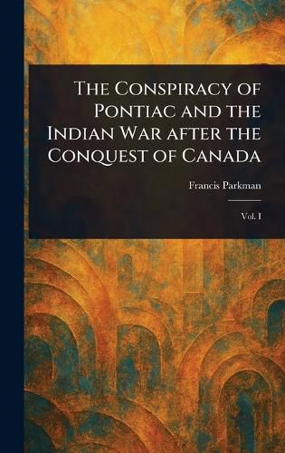 Cover image for The Conspiracy of Pontiac and the Indian War After the Conquest of Canada