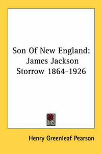 Cover image for Son of New England: James Jackson Storrow 1864-1926