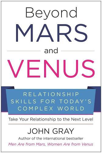 Beyond Mars and Venus: Relationship Skills for Today's Complex World