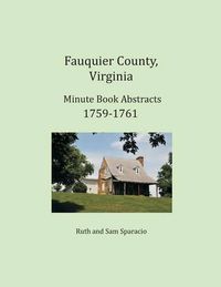 Cover image for Fauquier County, Virginia Minute Book Abstracts 1759-1761