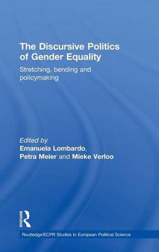 Cover image for The Discursive Politics of Gender Equality: Stretching, Bending and Policy-Making