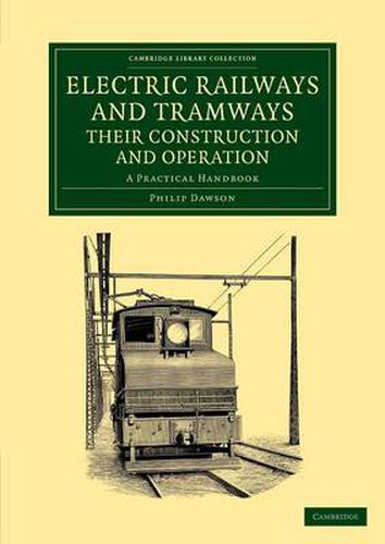 Electric Railways and Tramways, their Construction and Operation: A Practical Handbook