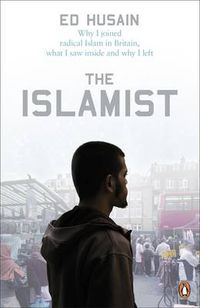 Cover image for The Islamist: Why I Joined Radical Islam in Britain, What I Saw Inside and Why I Left