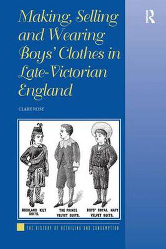 Cover image for Making, Selling and Wearing Boys' Clothes in Late-Victorian England